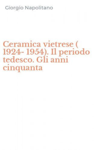 Ceramica vietrese ( 1924-1954). Il periodo tedesco. Gli anni cinquanta