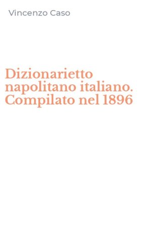 Dizionarietto napolitano italiano. Compilato nel 1896