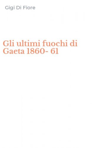 Gli ultimi fuochi di Gaeta 1860-61