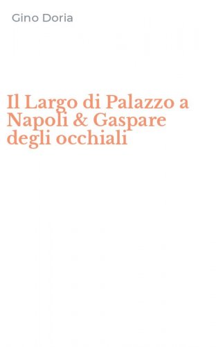Il Largo di Palazzo a Napoli & Gaspare degli occhiali