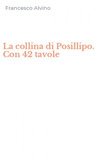 La collina di Posillipo. Con 42 tavole