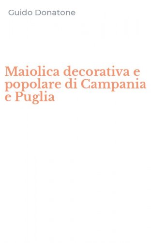 Maiolica decorativa e popolare di Campania e Puglia