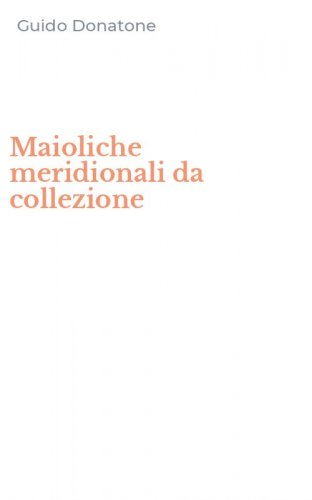 Maioliche meridionali da collezione