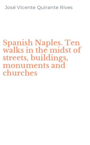 Spanish Naples. Ten walks in the midst of streets, buildings, monuments and churches