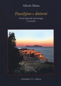 Pausilypon e dintorni. Storie, leggende, personaggi e curiosit&agrave;