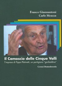 Il camoscio delle cinque valli. L'impresa di Pippo Platinetti, un partigiano &laquo;garibaldino&raquo;