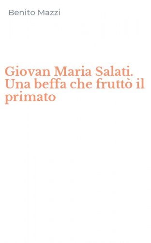 Giovan Maria Salati. Una beffa che frutt&ograve; il primato