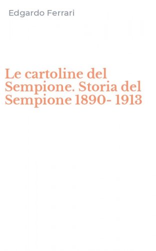 Le cartoline del Sempione. Storia del Sempione 1890-1913