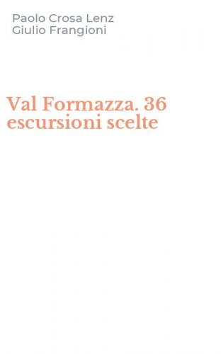 Val Formazza. 36 escursioni scelte