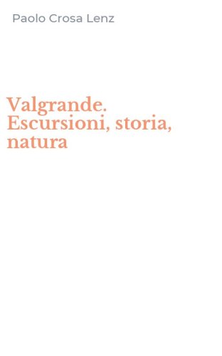 Valgrande. Escursioni, storia, natura