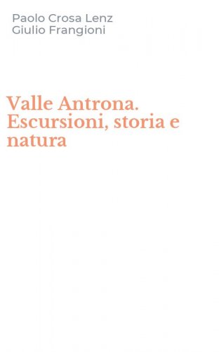 Valle Antrona. Escursioni, storia e natura