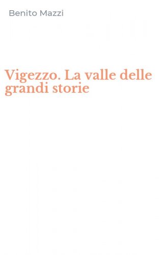 Vigezzo. La valle delle grandi storie