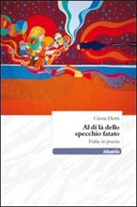 Al di l&agrave; dello specchio fatato. Fiabe in poesia