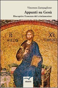 Appunti su Ges&ugrave;. Riscoprire l'essenza del cristianesimo