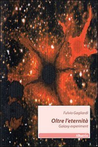 Galaxy esperiment. Oltre l'eternit&agrave;