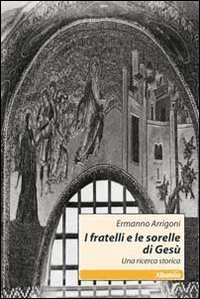 I fratelli e le sorelle di Ges&ugrave;. Una ricerca storica