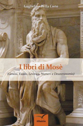 I  Libri di Mos&egrave;. Genesi, Esodo, Levitico, Numeri e Deuteronomio