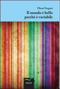 Il mondo &egrave; bello perch&eacute; &egrave; variabile