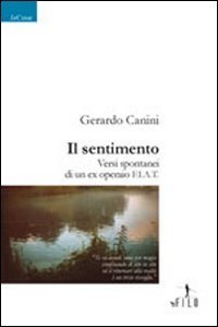 Il sentimento. Versi spontanei di un ex operaio Fiat
