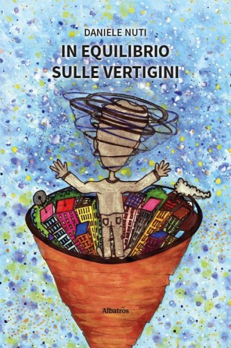 In equilibrio sulle vertigini. Il &laquo;senso&raquo; vestibolare spiegato a chi ne soffre e non lo sa