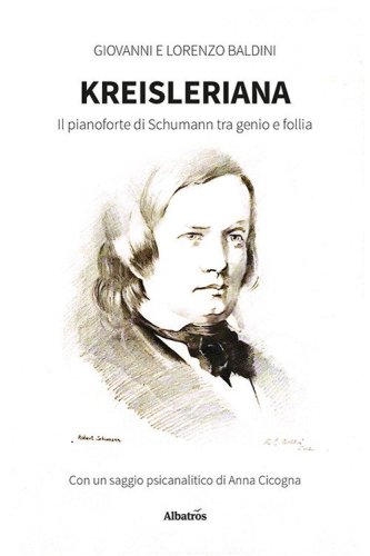 Kreisleriana. Il pianoforte di Schumann tra genio e follia