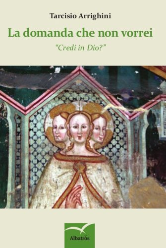 La domanda che non vorrei. &laquo;Credi in Dio?&raquo;