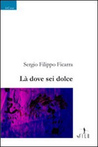 L&agrave; dove sei dolce