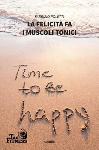 La felicit&agrave; fa i muscoli tonici