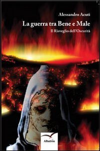 La guerra tra bene e male. Il risveglio dell'oscurit&agrave;