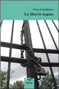 La libert&agrave; negata