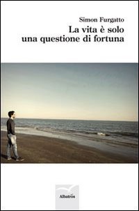 La vita &egrave; solo una questione di fortuna