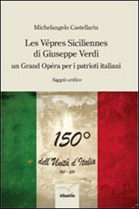 Les V&eacute;pres siciliennes di Giuseppe Verdi. Un grand op&eacute;ra per i patrioti italiani