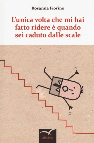 L'unica volta che mi hai fatto ridere &egrave; quando sei caduto dalle scale