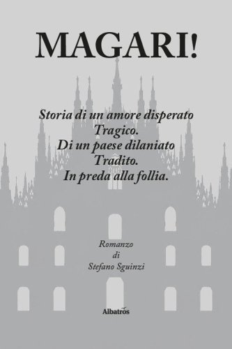 Magari! Storia di un amore disperato. Tragico. Di un paese dilaniato. Tradito. In preda alla follia