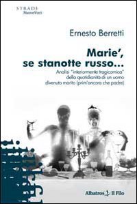 Marie', se stanotte russo... Analisi &laquo;interiormente tragicomica&raquo; della quotidianit&agrave; di un uomo divenuto marito (prim'ancora che padre)