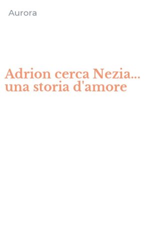 Adrion cerca Nezia... una storia d'amore