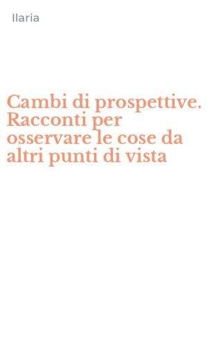 Cambi di prospettive. Racconti per osservare le cose da altri punti di vista