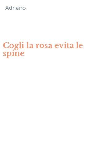 Cogli la rosa evita le spine