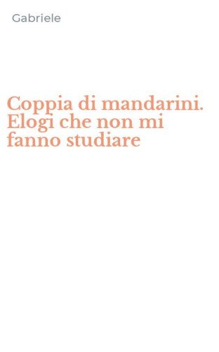 Coppia di mandarini. Elogi che non mi fanno studiare