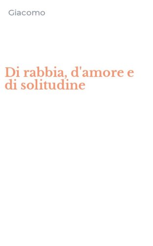 Di rabbia, d'amore e di solitudine