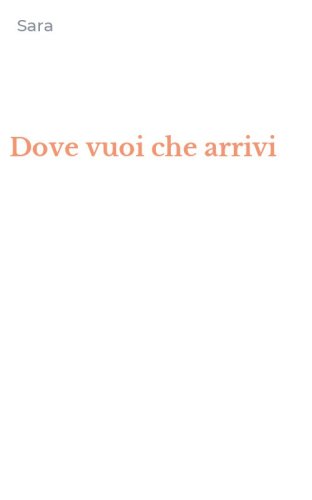 Dove vuoi che arrivi