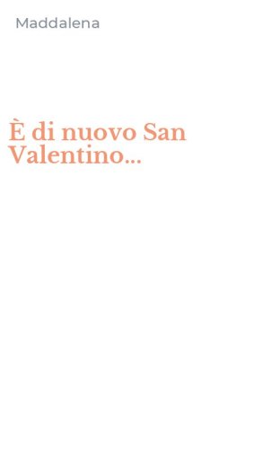 &Egrave; di nuovo San Valentino...