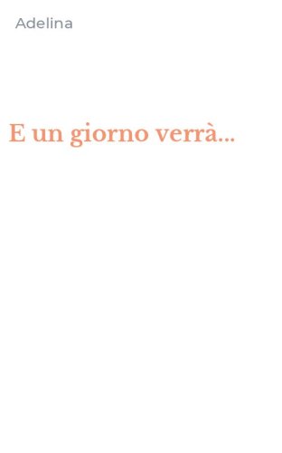 E un giorno verr&agrave;...