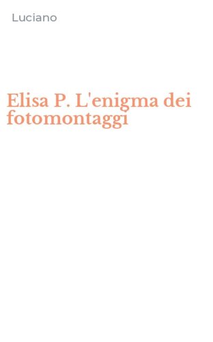 Elisa P. L'enigma dei fotomontaggi
