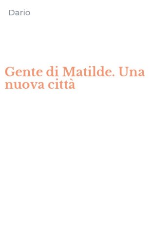 Gente di Matilde. Una nuova citt&agrave;