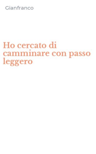 Ho cercato di camminare con passo leggero