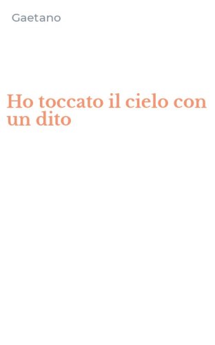 Ho toccato il cielo con un dito