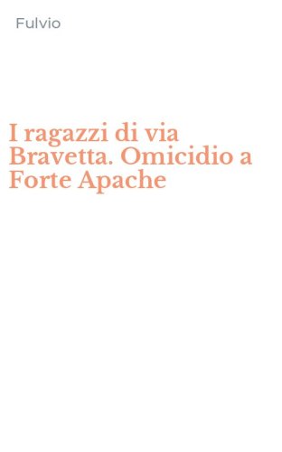 I ragazzi di via Bravetta. Omicidio a Forte Apache