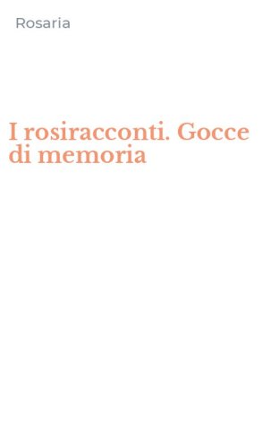 I rosiracconti. Gocce di memoria
