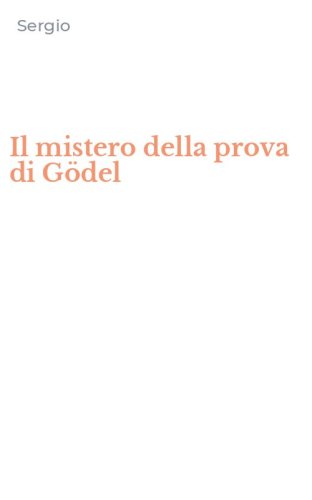 Il mistero della prova di G&ouml;del